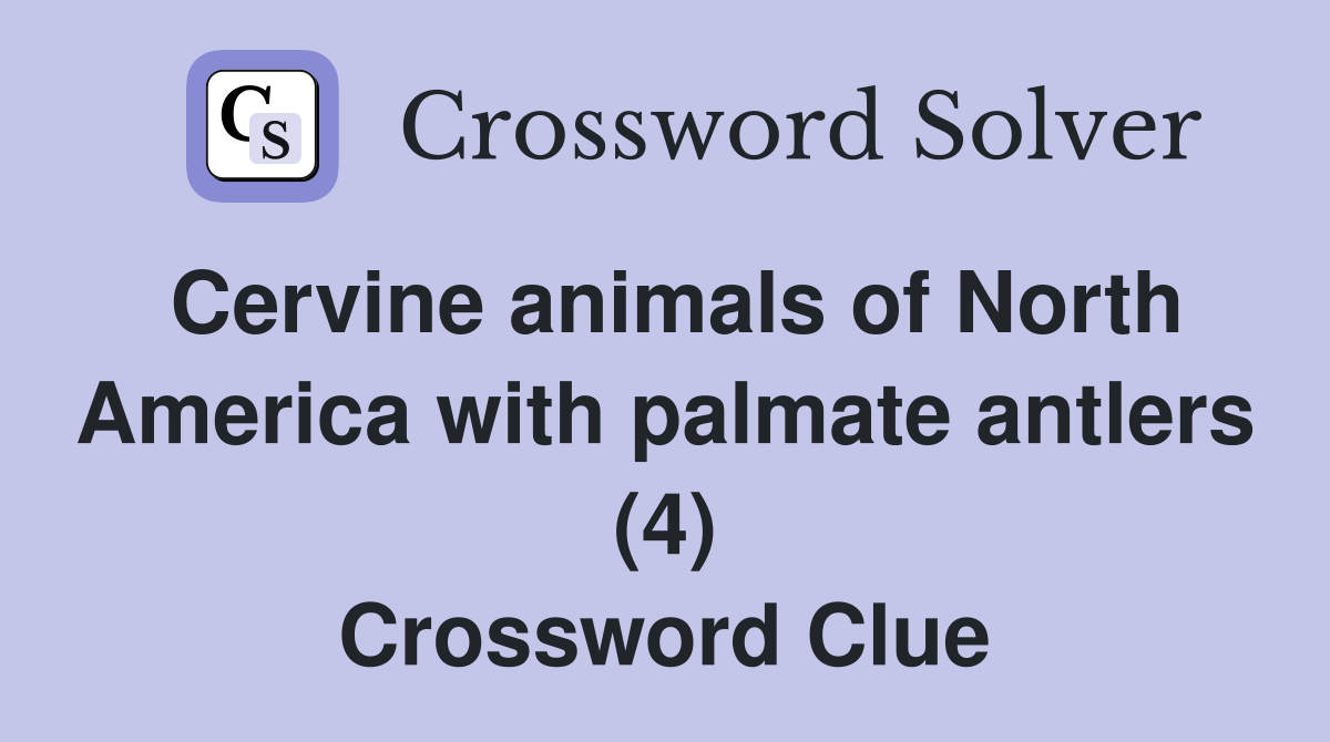 Cervine animals of North America with palmate antlers (4) Crossword